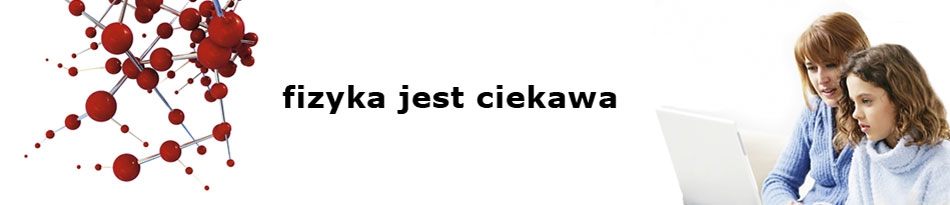 fizyka jest ciekawa Foto: fizyka jest ciekawa Foto: